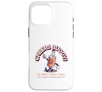 Cheers Buddy - Buvons et rions à ce Sujet Coque pour iPhone 16 Pro Max