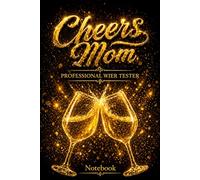 Cheers Mom - Professional Wine Tester Notebook: Stylish Lined Notebook for Notes, Planning & Everyday Writing