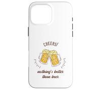 Cheers! Nothing's Better Than Beer Cadeau Amusant pour Amateur de bière Coque pour iPhone 16 Pro Max