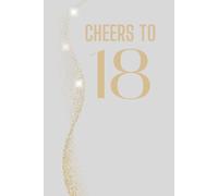 Cheers to 18 - Mein Gästebuch zum 18. Geburtstag: Das Gästebuch für Glückwünsche, Erinnerungen & Geschichten