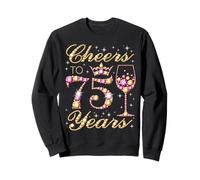 Cheers to 75 Years Fête d'anniversaire pour Femme Princesse Reine Sweatshirt