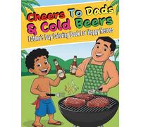 Cheers to Dads and Cold Beers Father’s Day Coloring Book For Hoppy Heroes: 100 Pages Packed with Beer Themed Humor, Daddy Jokes and Relaxing Designs for the Ultimate Chill Time