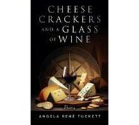 Cheese Crackers And A Glass Of Wine Paperback Book By Angela René Tuckett