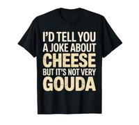 Cheese Joke It’s Not Very Gouda - T-Shirt