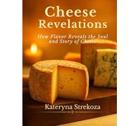 Cheese Revelations: How Flavor Reveals the Soul and Story of Cheese