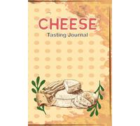 Cheese Tasting Journal: Track Notes Ratings & Pairings Ideal for Food and Wine Lovers