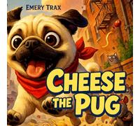 Cheese the Pug: A Fun Children’s Book About Friendships with Colorful Illustrations for Kids, Age 4-8