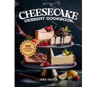 CHEESECAKE DESSERT COOKBOOK: From Creamy Classics to Decadent Twists-Baked, No-Bake, and Flavored Creations for Holidays, Parties, and Everyday Indulgence