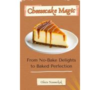 Cheesecake Magic: From No-Bake Delights to Baked Perfection
