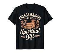 Cheesemaking Is My Spiritual Gift Saying For Cheesemaking T-Shirt
