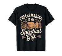 Cheesemaking Is My Spiritual Gift Saying For Cheesemaking T-Shirt