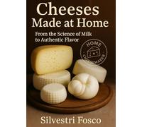 Cheeses Made at Home: From the Science of Milk to Authentic Flavor