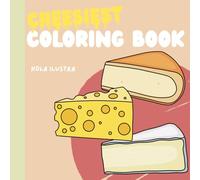 Cheesiest Coloring Book: Bold and Easy Cheese Illustrations with Fun Facts, Origins & Tasty Details for Relaxation