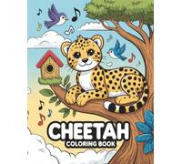Cheetah Coloring Book: Over 50 Unique And Super Cute Illustrations Of The Fastest Cats To Color For Cheetah Lovers , Boys & Girls!