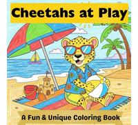 Cheetahs At Play: A Fun And Unique Coloring Book Featuring Cheetahs Swimming, Hiking, Playing Tennis And Sightseeing The World