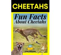 Cheetahs: Fun Facts About Cheetahs (Wildlife Wonders: Exploring The Fascinating Lives Of The World's Most Intriguing Animals)