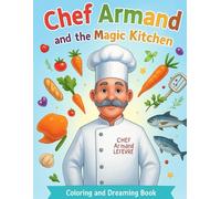 Chef Armand and the Magic Kitchen: “A Coloring Book to Dream, Create, and Smile.”