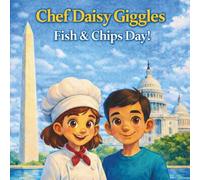 Chef Daisy Giggles: Fish & Chips Day!: A Giggly Cooking Adventure at the Washington DC Harbor