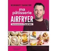 Chef de famille - Ma pâtisseries au Airfryer Norbert Tarayre - Norbert Tarayre - Marabout - broché - Guide