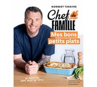 Norbert Tarayre – Chef de famille : Mes bons petits plats – Guide – Broché