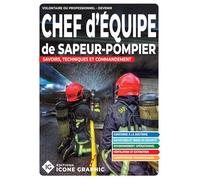 Chef d'équipe de sapeur-pompier: Savoirs, techniques et commandement