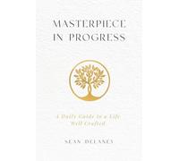 Chef-d'œuvre en cours : un guide quotidien pour une vie bien conçue