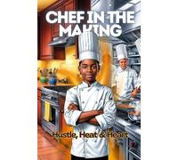Chef in the Making: Hustle, Heat & Heart