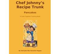 Chef Johnny's Recipe Trunk: Pancakes: A Cook-Together Coloring Book for Ages 4-8 Color Each Step, Then Cook It Together!