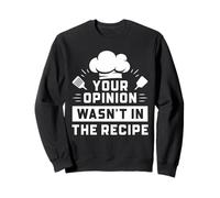 Chef Kitchen Humour Your Opinion Wasn't in The Recipe Sweatshirt