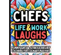 Chef Life & Laughs: Funny Gift Coloring Book for Chefs, Cooks, Culinary Students: Stress-Relief Humor, Kitchen Chaos, Relatable Restaurant Quotes