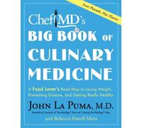 Chef MD's Big Book of Culinary Medicine: A Food Lover's Road Map to Losing Weight, Preventing Disease, and Getting Really Healthy