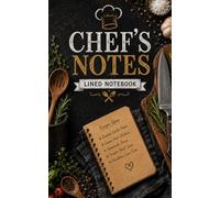 Chef Notes: Lined Notebook for Chefs, Cooks, Culinary Students, Food Lovers and Kitchen Professionals