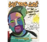 Chef Roy Choi and the Street Food Remix by Jacqueline Briggs Martin & June Jo Lee & Illustrated by Man One Has Been a Pioneer in the Graffiti Art Movement Jacqueline Briggs Martin June Jo Lee Illustra
