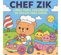 Chef Zik - Libro para colorear de dulces para niños: Aventura adorable de un osito con postres, cupcakes, galletas y escenas divertidas de repostería.