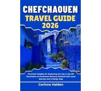 Chefchaouen Travel Guide 2026: Practical Insights for Exploring the city in the Rif Mountains of northwest Morocco Packed with Local Secrets and a Handy Map