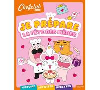 Chefclub kids - Je prépare la fête des mères: Je prépare