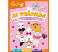 Chefclub kids - Je prépare la fête des mères: Je prépare