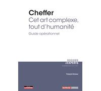Cheffer : cet art complexe, tout d’humanité: Guide opérationnel