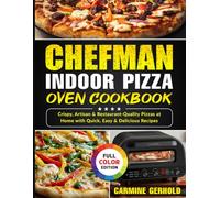 Chefman Indoor Pizza Oven Cookbook: Crispy, Artisan & Restaurant-Quality Pizzas at Home with Quick, Easy & Delicious Recipes