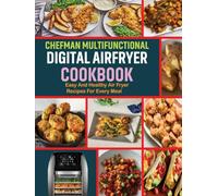 Chefman Multifunctional Digital Air Fryer Cookbook: Easy and Healthy Air Fryer Recipes for Every Meal.
