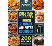 Chefman TurboFry Touch 2-Quart Air Fryer Cookbook: 200 Delicious Recipes for Your 2-Quart Air Fryer