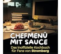 Chefmenü mit Sauce: Das inoffizielle Kochbuch für Fans von Stromberg