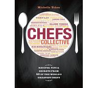 Chefs Collective: Recipes, Tips & Secrets from 50 of the World's Greatest Chefs