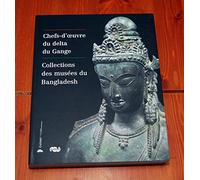 CHEFS D OEUVRE DU DELTA DU GANGE- COLLECTION DES MUSEES DU BANGLADESH