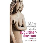 Chefs-d' Oeuvre du Moyen Âge à l époque baroque présentés au Augustinermuseum à Freiburg i. Br.