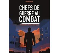 Chefs De Guerre Au Combat - Se Préparer À La Bataille Au Xxie Siècle