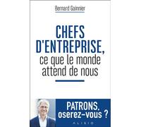 Chefs d'entreprise, ce que le monde attend de nous Patrons, oserez-vous ? - Bernard Gainnier - Alisio - broché - Etude