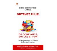 Chefs d'entreprise mariés, Obtenez Plus ! de Confiance, Succès et Fun de vos couple et clients, grâce au cerveau