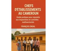 CHEFS D'ÉTABLISSEMENTS AU CAMEROUN: Guide pratique pour répondre aux inspections et contrôles multisectoriels