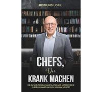 CHEFS, DIE KRANK MACHEN: Wie du Machtspiele, Manipulation und narzisstische Chefs erkennst und dich wirksam schützt